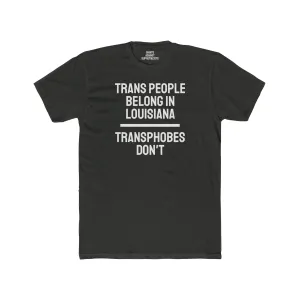 Trans People Belong In Louisiana Transphobes Don't - Unisex Cotton Crew Tee