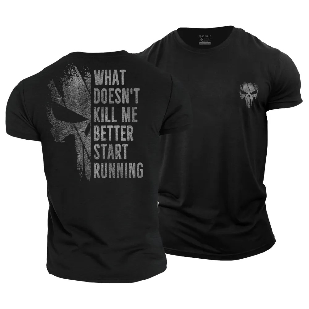 What Doesn't Kill Me Better Start Running Cotton T-Shirt