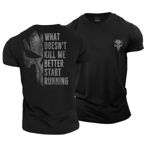 What Doesn't Kill Me Better Start Running Cotton T-Shirt